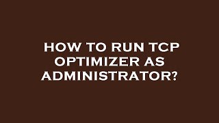 How to run tcp optimizer as administrator [upl. by Aikemot]