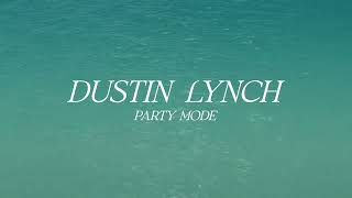 Dustin Lynch – Party Mode Official Lyric Video [upl. by Rozalin]