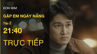 TRỰC TIẾP VTV3  Full Tập 2  Gặp em ngày nắng [upl. by Cleo]