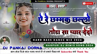 रे छम्मक छल्लो 💓 Ae re chhammak chhallo New Nagpuri Dj Remix Song 2024Nagpuri Dj Song 2024 [upl. by Liam744]