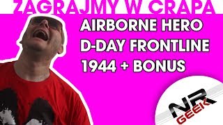 Zagrajmy w crapa 91  Airborne Hero DDay Frontline 1944  Bonus Najgorsze gry wg NRGeeka [upl. by Glaudia]