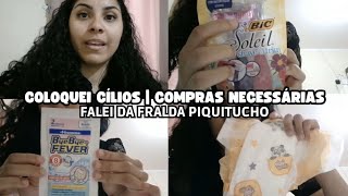 coloquei cílios fio a fio  comprinhas necessárias  falei o que achei da fralda Piquitucho [upl. by Aekan]