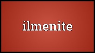 Ilmenite Meaning [upl. by Sitrik384]