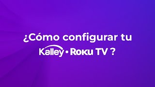 ¿Cómo configurar tu Kalley Roku TV [upl. by Enatan]