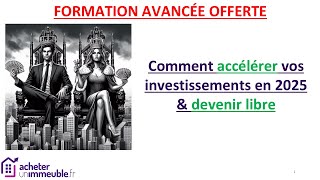 FORMATION AVANCEE  Accélérez vos investissements en 2025 et DEVENEZ LIBRE [upl. by Eiliab]