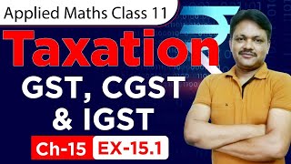 GST EX151  Lecture 1  Taxation Ch15  Class 11 Applied Mathematics [upl. by Merriman]