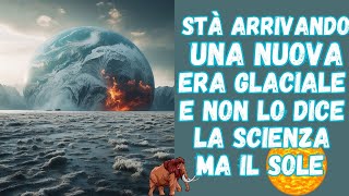 Sta Arrivando Una Nuova Era Glaciale e non lo dice la Scienza ma il Sole [upl. by Jocelyne]