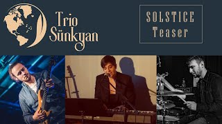 SOLSTICE Teaser  Trio Sünkyan [upl. by Nirret]