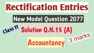 Rectification of ErrorsClass 11New Model Question 2077Solution QN15 AAccountancy3marks [upl. by Amocat]