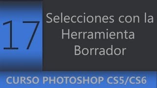 17  Herramienta borrador para hacer selecciones complejas  Curso Adobe Photoshop CS5CS6 [upl. by Neenaj]