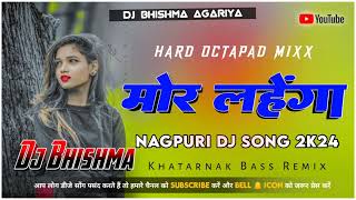 MOR LEHENGA Nagpuri Dj Octapad Mx Song 2024\Remix Dj Bhishma Agariya Kurropahri [upl. by O'Malley]