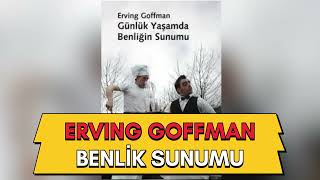 ERVING GOFFMAN I BENLİĞİN SUNUMU I goffman benlik [upl. by Rabka]