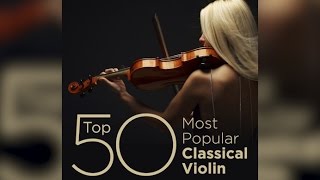 Top 50 Best Classical Violin Music [upl. by Ybot]