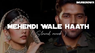 Mehendi wale haath SlowedReverb Guru randhawa  Unknown Beat present [upl. by Neltiac]