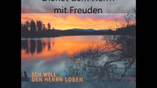 Dienet dem Herrn mit Freuden  Psalm 100 [upl. by Fahland]