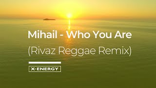 Mihail  Who You Are Rivaz Reggae Remix [upl. by Brock433]