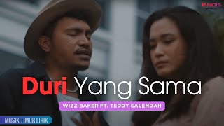 Wizz Baker  Duri Yang Sama ft Teddy Salendah  Lirik Lagu [upl. by Deehan754]