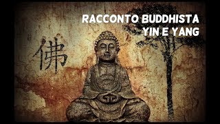 RACCONTO BUDDHISTA YIN E YANG Viaggio alla scoperta del Buddhismo Pt III [upl. by Ilyse]