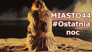 Miasto 44  Ostatnia noc [upl. by Elberta923]