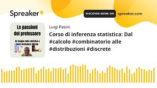 Corso di inferenza statistica Dal calcolo combinatorio alle distribuzioni discrete creato con [upl. by Liban467]