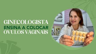 GINECOLOGISTA ensina a colocar ÓVULOS VAGINAIS [upl. by Reinhardt]