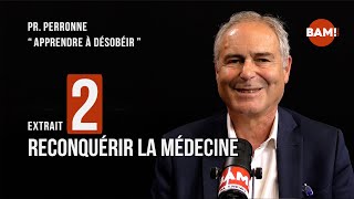 Extrait 2  RECONQUÉRIR LA MÉDECINE  Pr PERRONNE « APPRENDRE À DÉSOBÉIR » [upl. by Ashley]