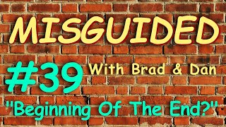 Misguided With Brad amp Dan 39 quotBeginning Of The Endquot [upl. by Ximenez560]