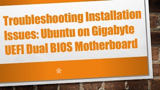 Troubleshooting Installation Issues Ubuntu on Gigabyte UEFI Dual BIOS Motherboard [upl. by Oralle306]