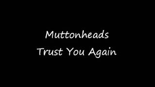 Muttonheads  Trust You Again [upl. by Miahc514]