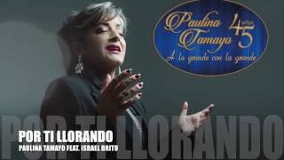 Paulina Tamayo  Por Ti Llorando Feat Israel Brito [upl. by Grantland]