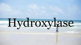 How To Pronounce Hydroxylase🌈🌈🌈🌈🌈🌈Pronunciation Of Hydroxylase [upl. by Kosak]