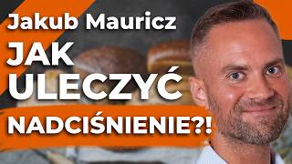 NADCIŚNIENIE jest NIEULECZALNE Co robić by je WYLECZYĆ – Jakub Mauricz [upl. by Baillie]