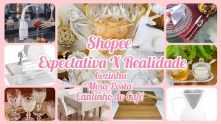 EXPECTATIVA X REALIDADE COMPRAS NA SHOPEE COZINHA E DECORAÇÃO QUE VALEM A PENA shopeecasacozinha [upl. by Nodrog]