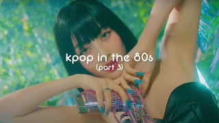 80s inspired kpop part 3 [upl. by Rachelle945]