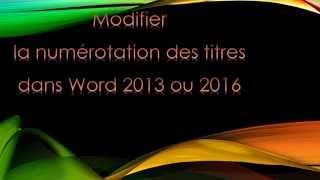 Modifier la numérotation des titres dans Word 2013 ou 2016 [upl. by Yennaiv784]