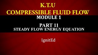 KTU  COMPRESSIBLE FLUID FLOW  CFF  MODULE 1  PART 11  STEADY FLOW ENERGY EQUATION [upl. by Tanya]