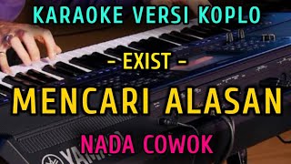 MENCARI ALASAN  EXISTS  KARAOKE NADA COWOK  VERSI KOPLO [upl. by Lucky]