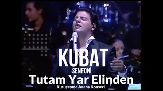 Kubat  Tutam Yar Elinden  Kuruçeşme Arena Senfoni Konseri [upl. by Ottilie709]