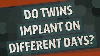 Do twins implant on different days [upl. by Eicirtap]