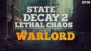 State Of Decay 2 Lethal Chaos  Warlord  EP39 [upl. by Airtina]