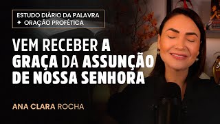 ORACÌ§AÌƒO PROFEÌTICA  VEM RECEBER A GRAÃ‡A DA ASSUNÃ‡ÃƒO DE NOSSA SENHORA  Ana Clara Rocha [upl. by Dnomder]