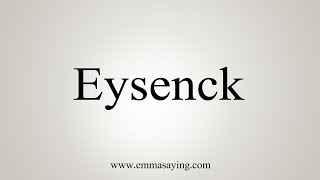 How To Say Eysenck [upl. by Vacla287]