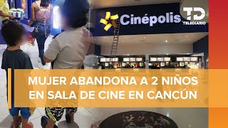 Madre ABANDONA a sus dos hijos en un cine de Cancún [upl. by Quitt]