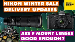 NIKON Winter Sale Latest DELIVERY updates are F mount lenses good enough  Nikon Report 135 [upl. by Rimaa]