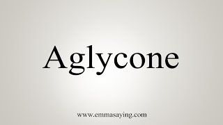 How To Say Aglycone [upl. by Enasus949]