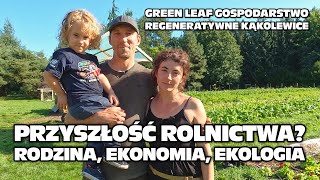 Rolnictwo prawdziwie zintegrowane Rodzina ekonomia ekologia  Green Leaf Gospodarstwo [upl. by Bolen697]