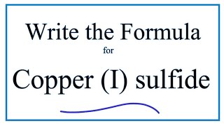 How to Write the Formula for Copper I sulfide [upl. by Delcina102]