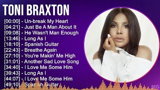 Toni Braxton 2024 MIX Greatest Hits  Unbreak My Heart Just Be A Man About It He Wasnt Man E [upl. by Oirtemed]