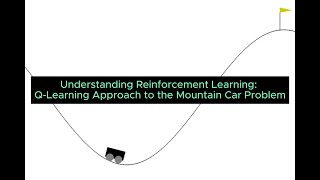 Reinforcement Learning QLearning Approach to the Mountain Car Problem [upl. by Leanard]