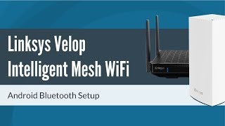 How to Setup Linksys Velop Mesh WiFi via Bluetooth Android [upl. by Anaher]